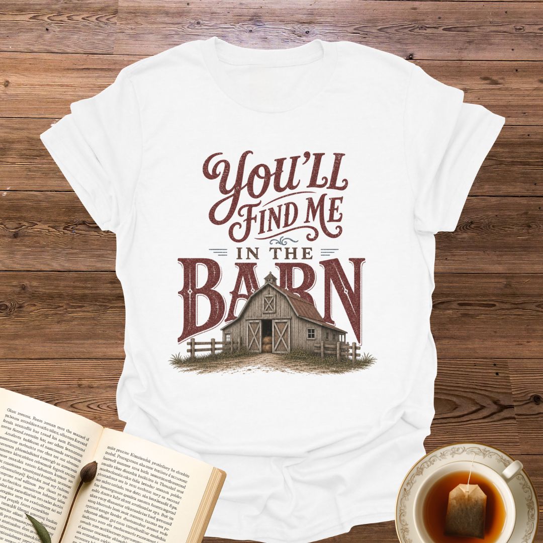Find Me In The Barn T-Shirt