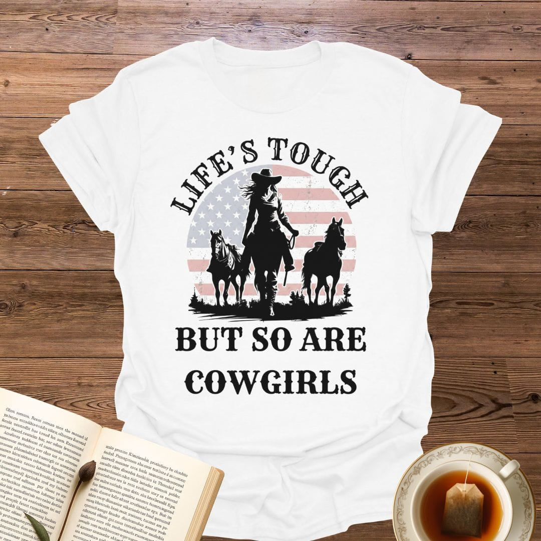 Life's Tough Cowgirls T-Shirt