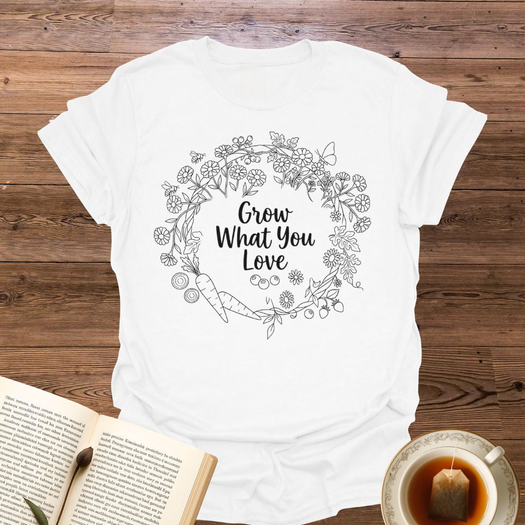 Grow What You Love T-Shirt