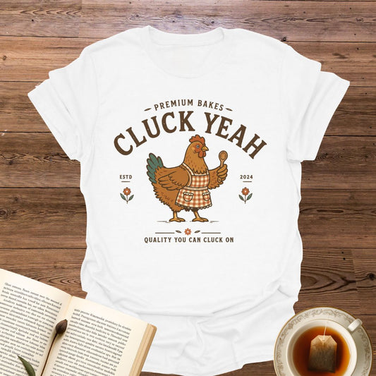 Premium Bakes Cluck Yeah T-Shirt