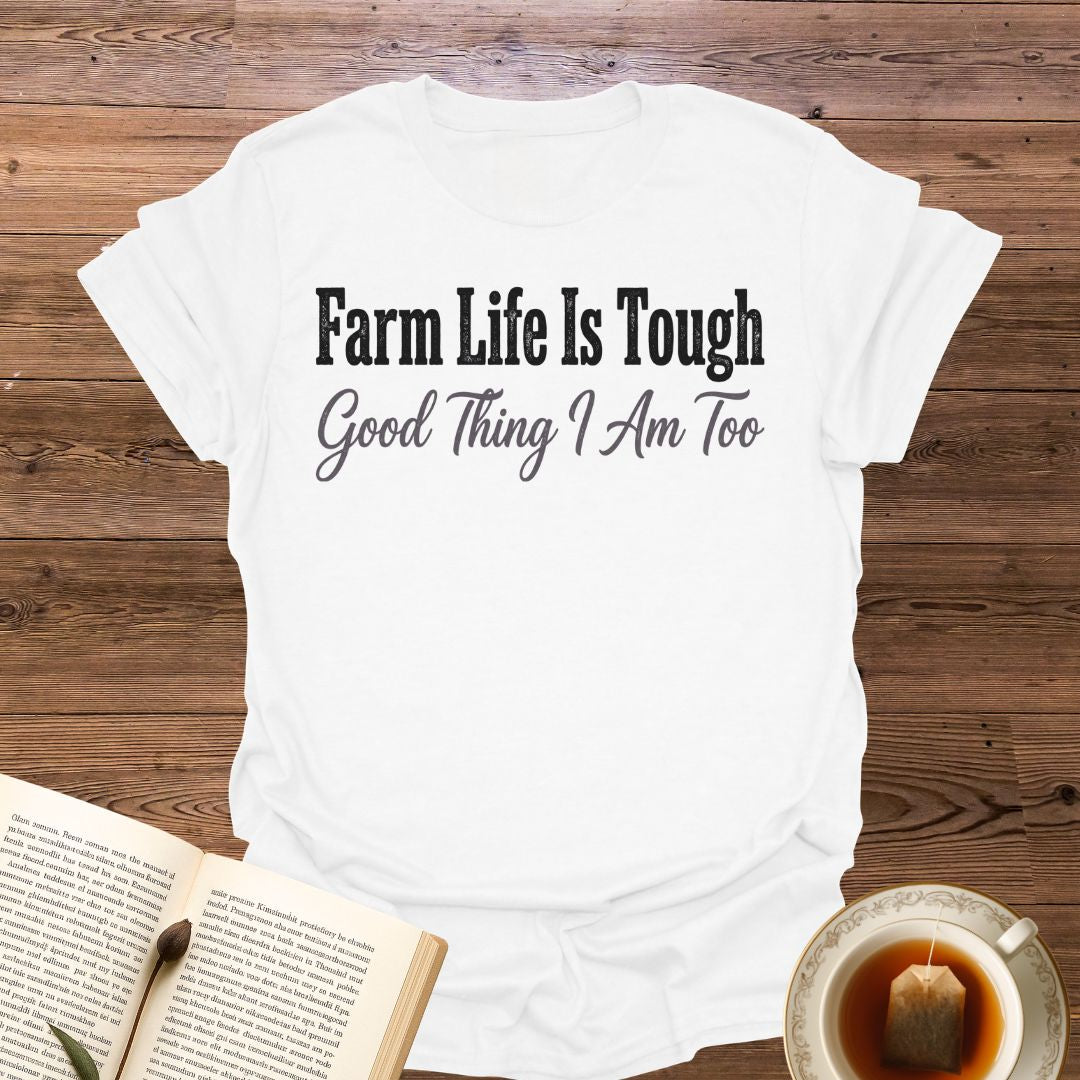 Farm Life Is Tough T-Shirt