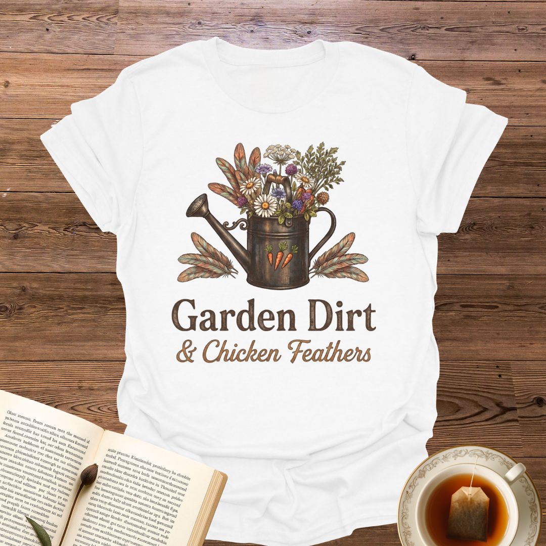 Garden Dirt & Chicken Feathers T-Shirt