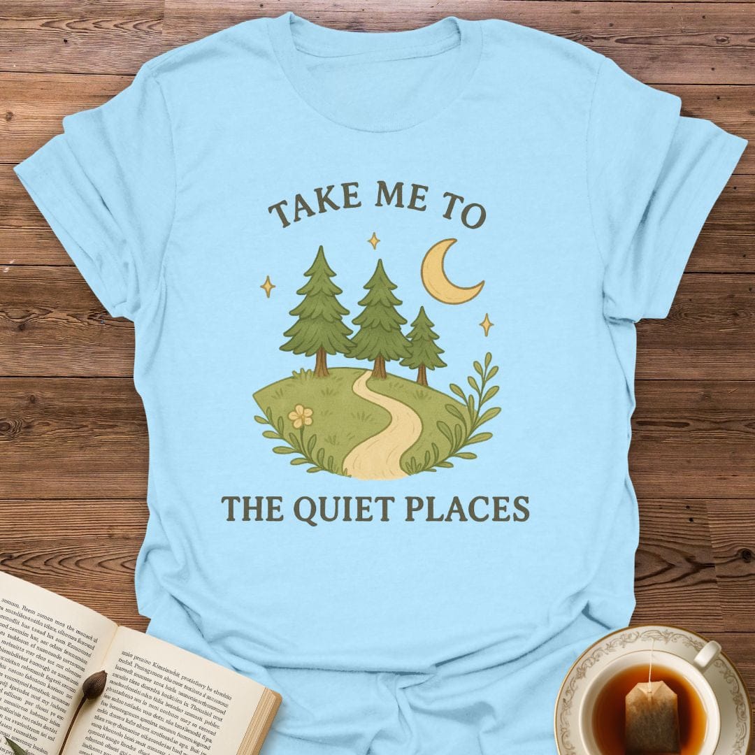 Take Me To The Quiet Places T-Shirt