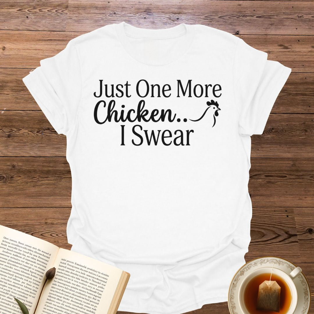 Just One More Chicken T-Shirt