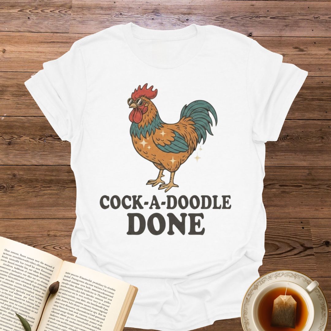 Cock-a-Doodle Done T-Shirt