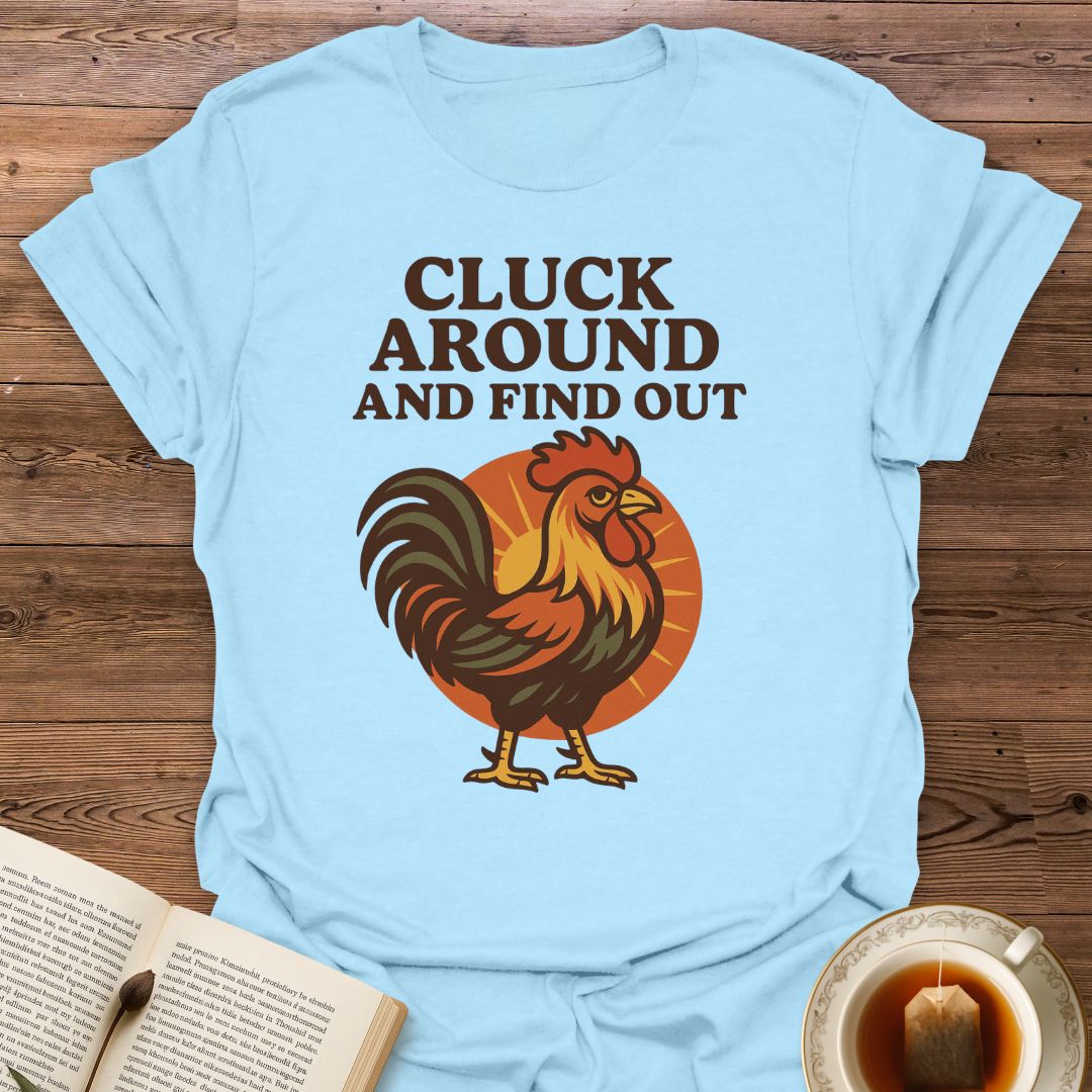Cluck Around And Find Out - Classic T-Shirt