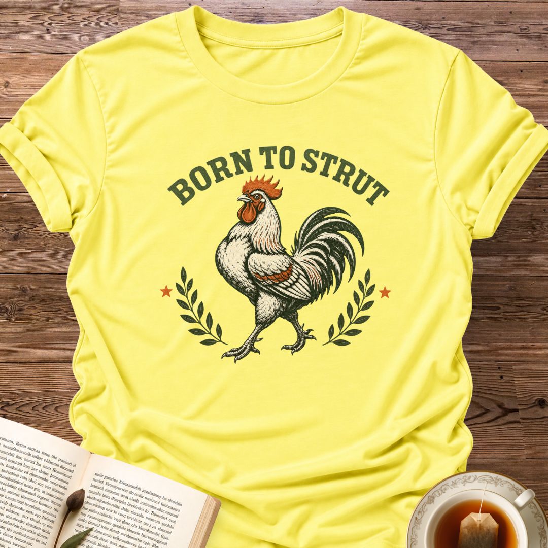 Born To Strut T-Shirt