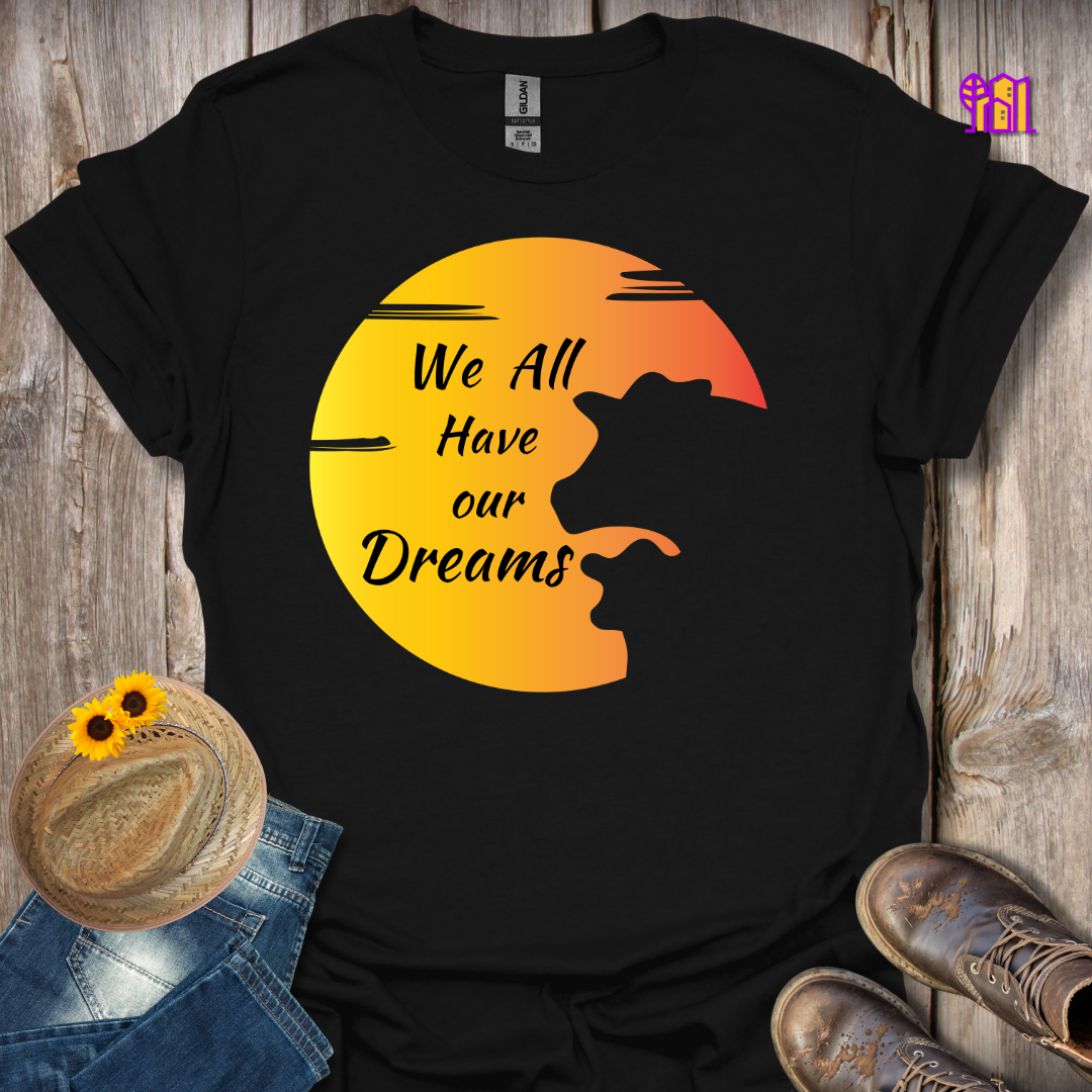 We All Have Our Dreams T-Shirt