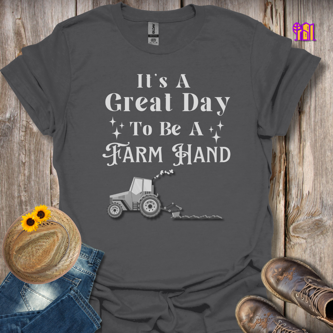 It's A Great Day To Be A Farm Hand T-Shirt