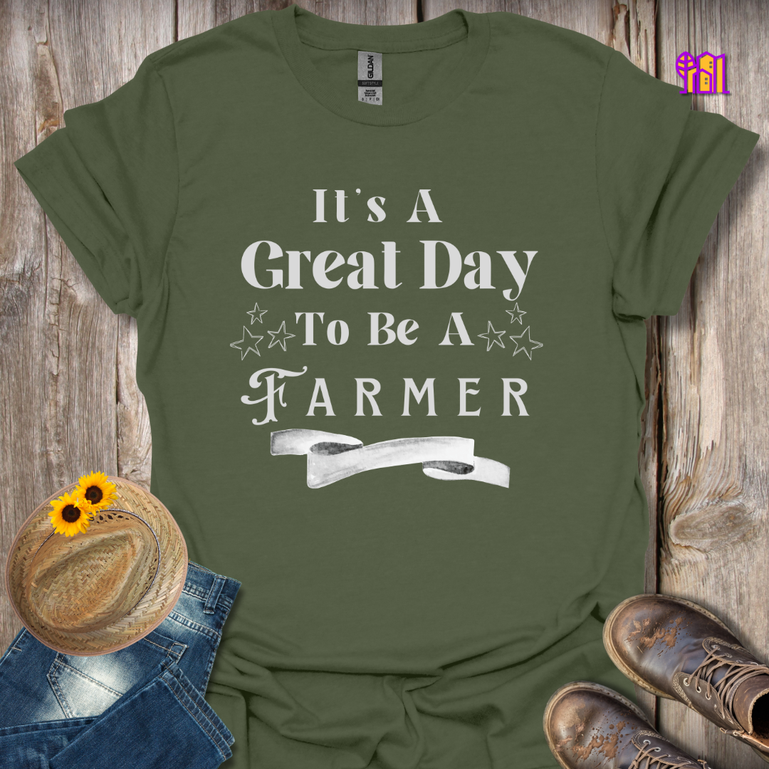 It's A Great Day To Be A Farmer T-Shirt