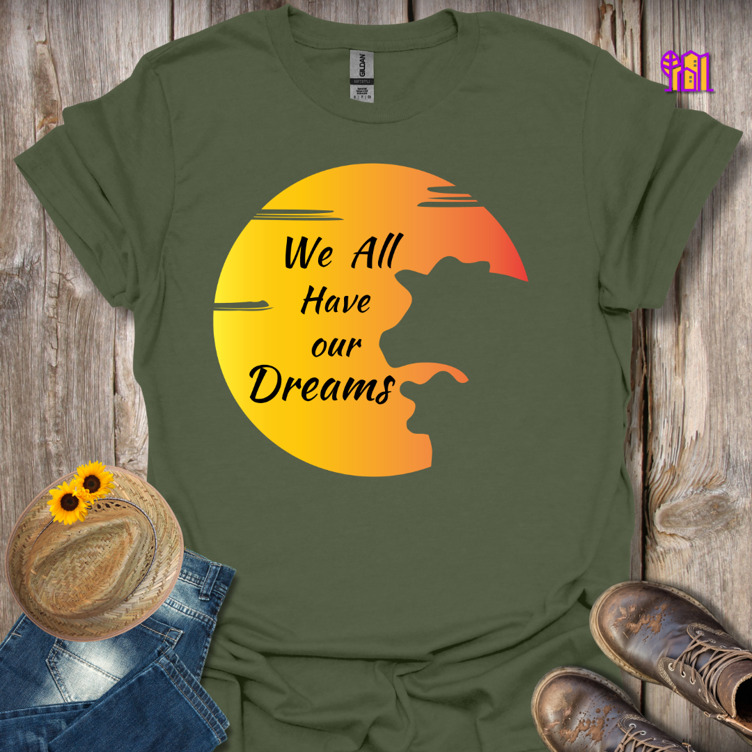 We All Have Our Dreams T-Shirt