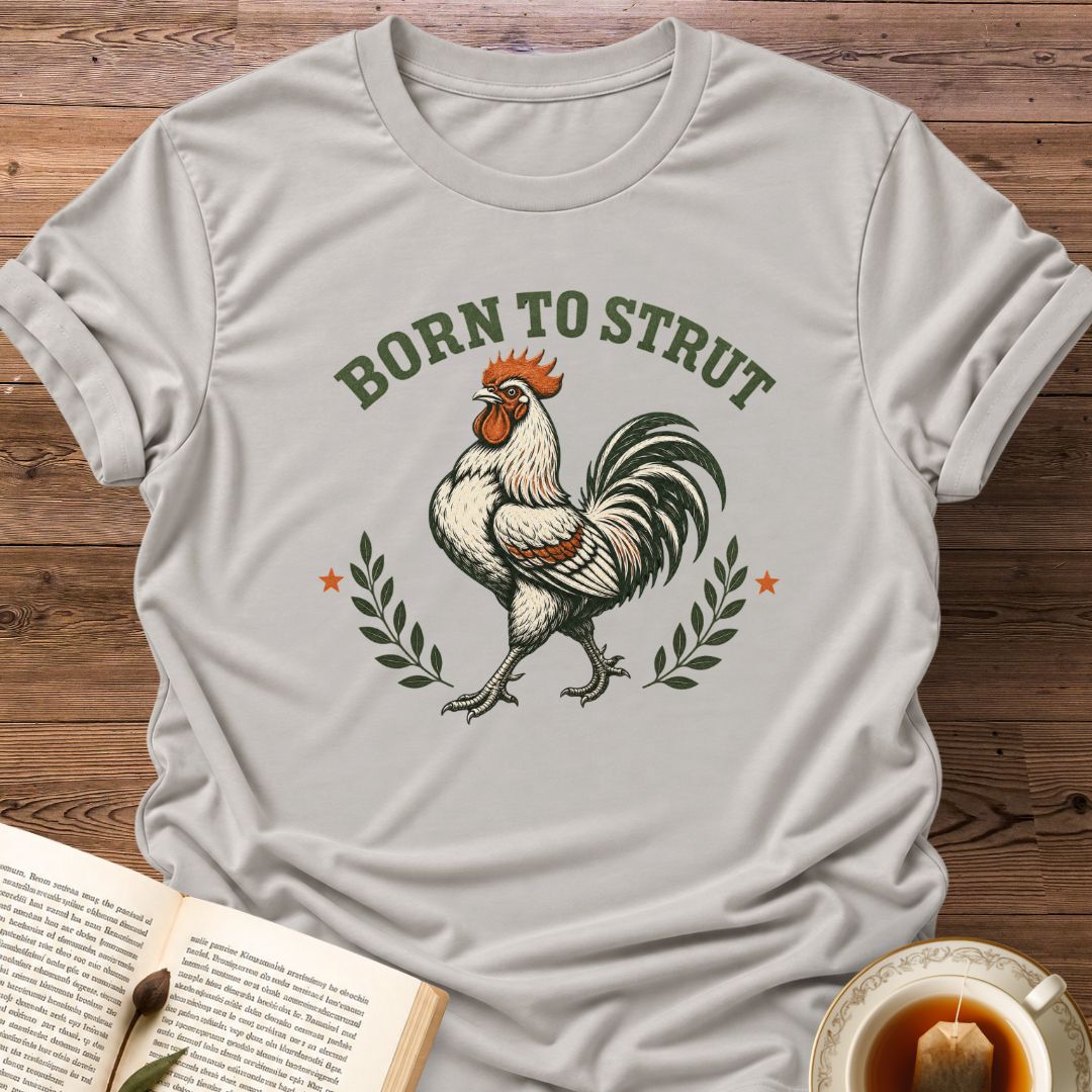Born To Strut T-Shirt
