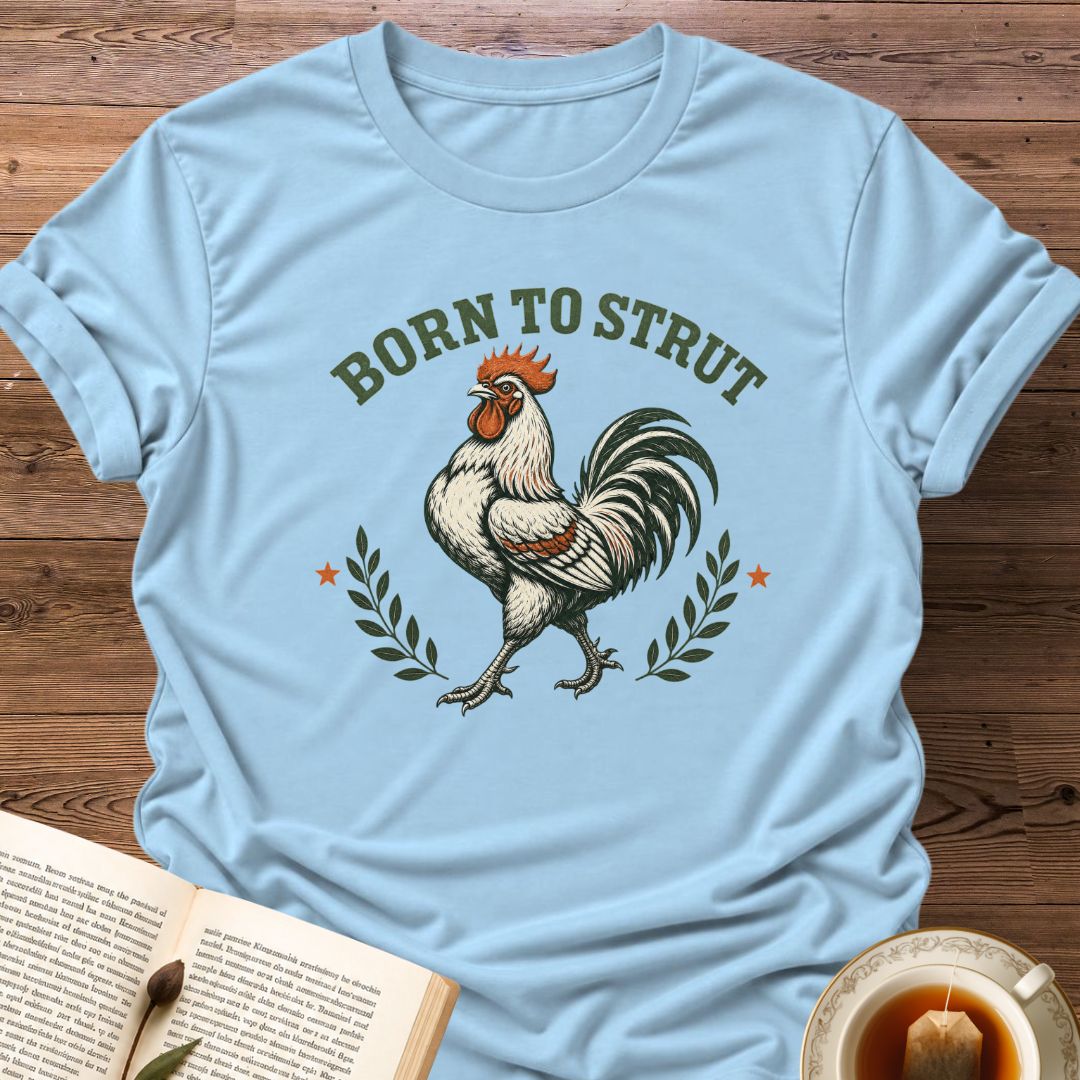 Born To Strut T-Shirt