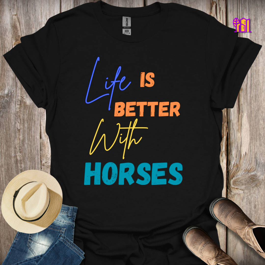 Life Is Better With Horses T-Shirt