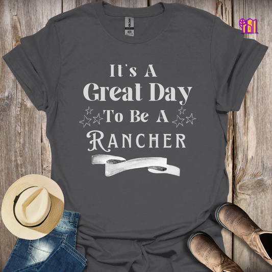 It's A Great Day To Be A Rancher T-Shirt