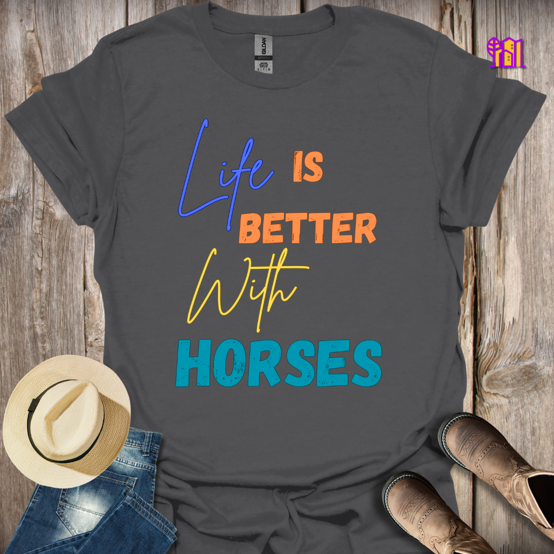 Life Is Better With Horses T-Shirt