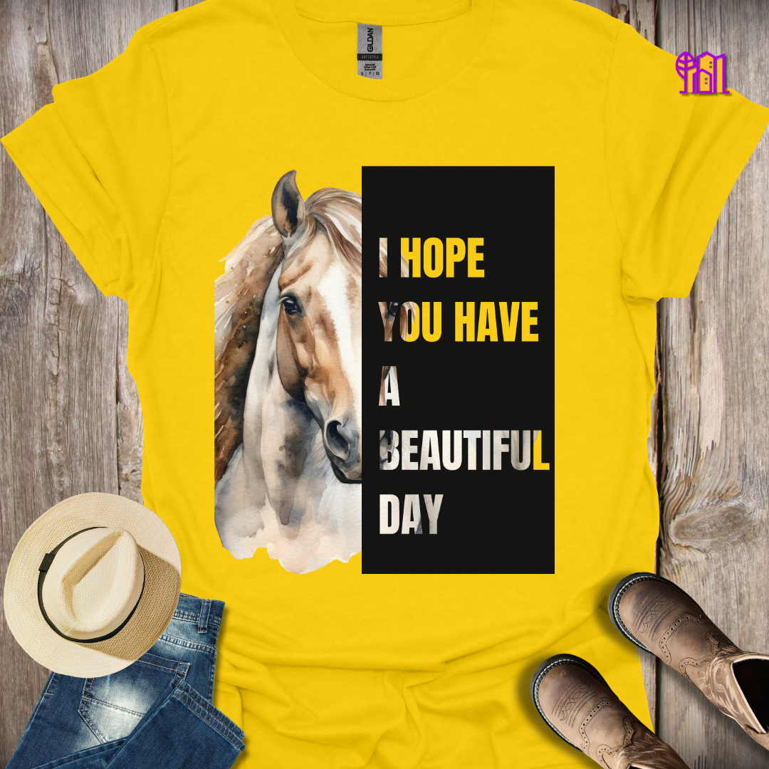 I Hope You Have a Beautiful Day Horse T-Shirt