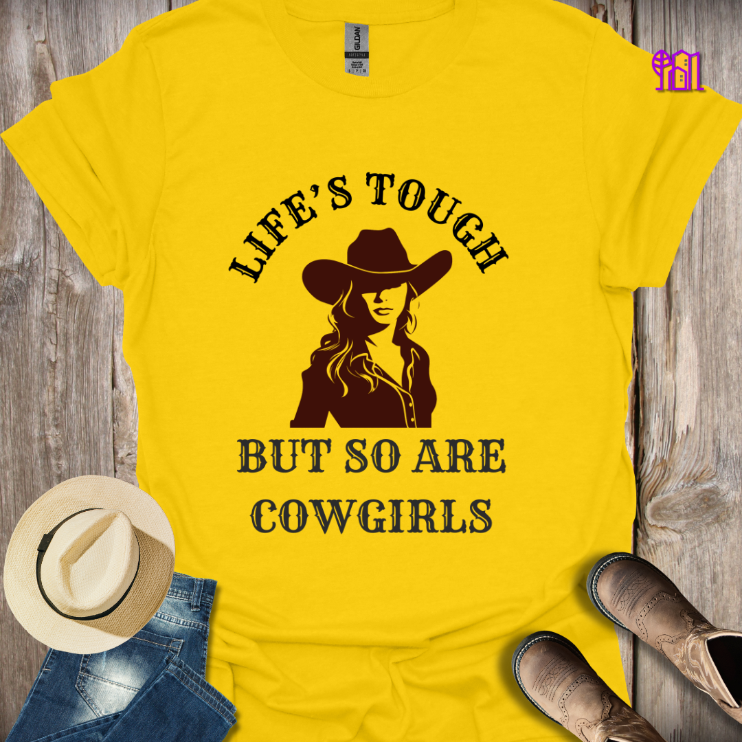 Life's Tough But So Are Cowgirls T-Shirt