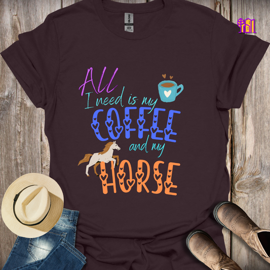 All I need is my Coffee and my Horse T-Shirt