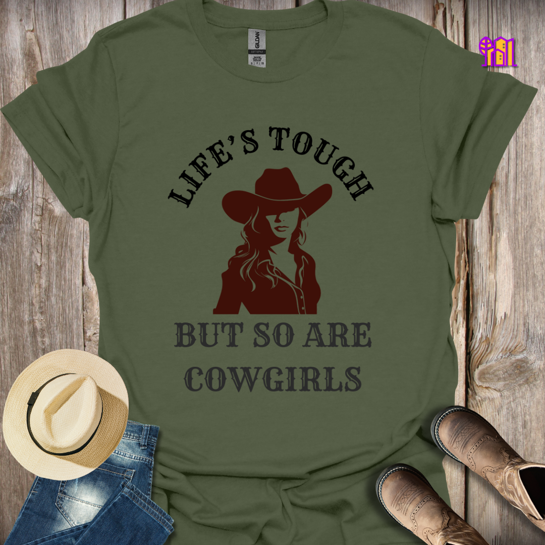 Life's Tough But So Are Cowgirls T-Shirt