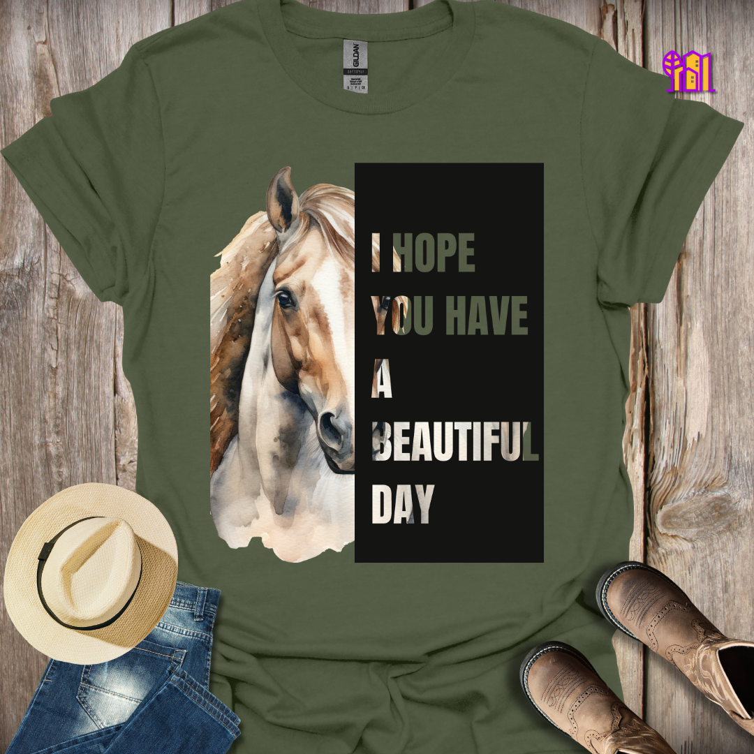 I Hope You Have a Beautiful Day Horse T-Shirt