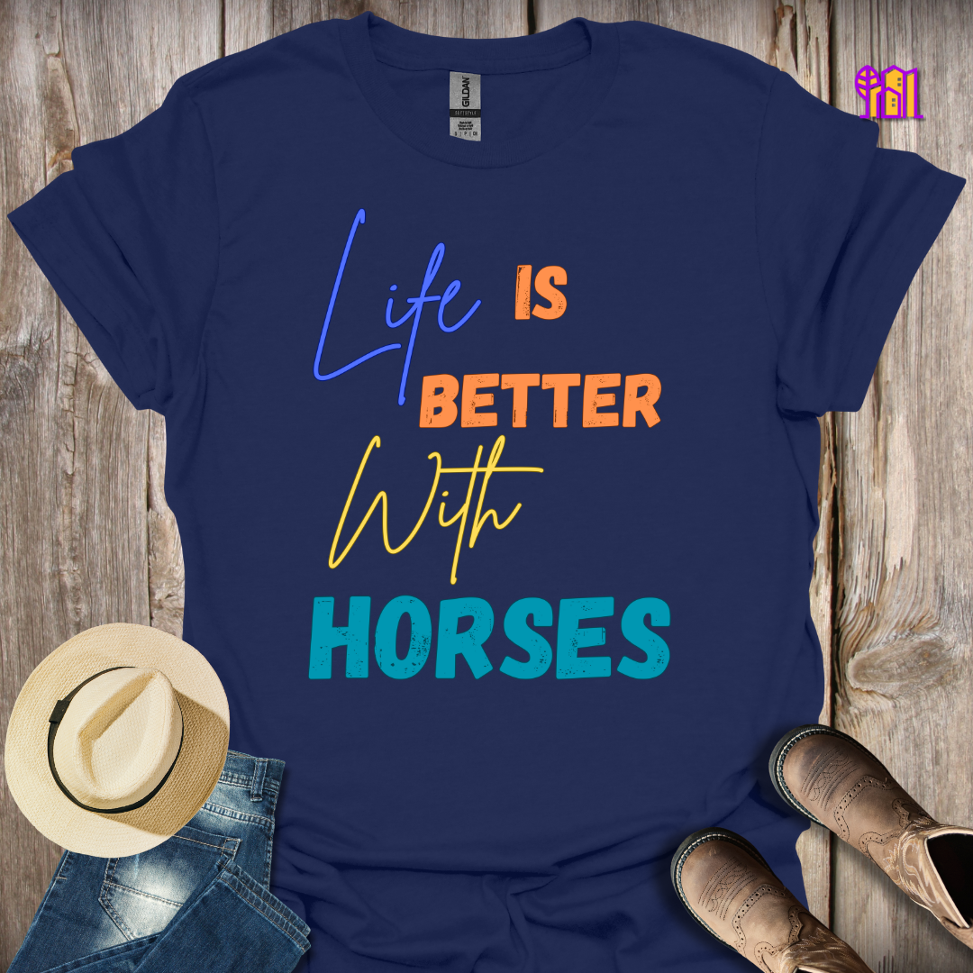 Life Is Better With Horses T-Shirt