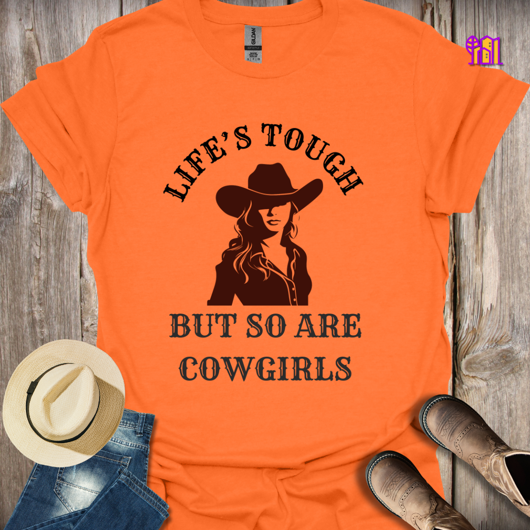 Life's Tough But So Are Cowgirls T-Shirt