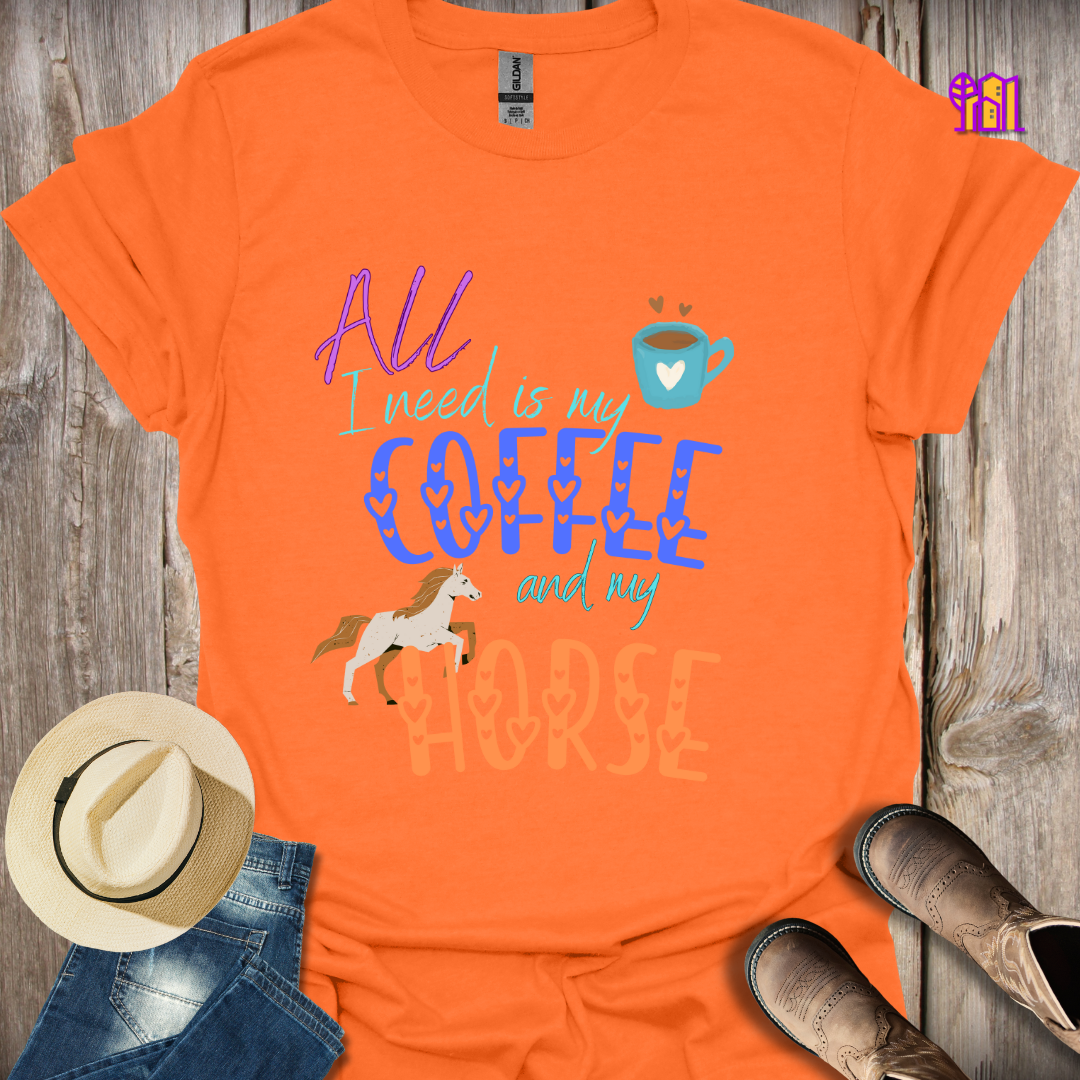 All I need is my Coffee and my Horse T-Shirt