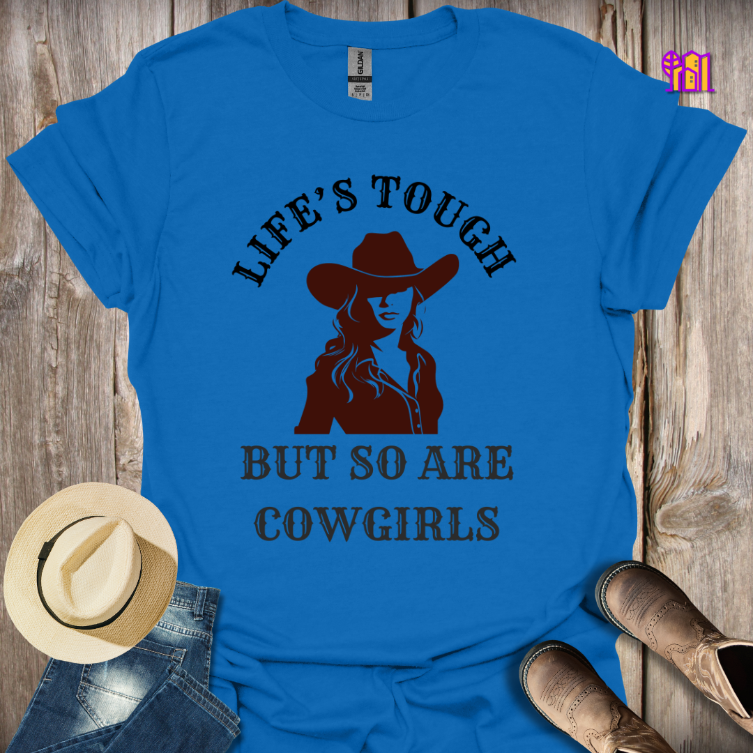 Life's Tough But So Are Cowgirls T-Shirt