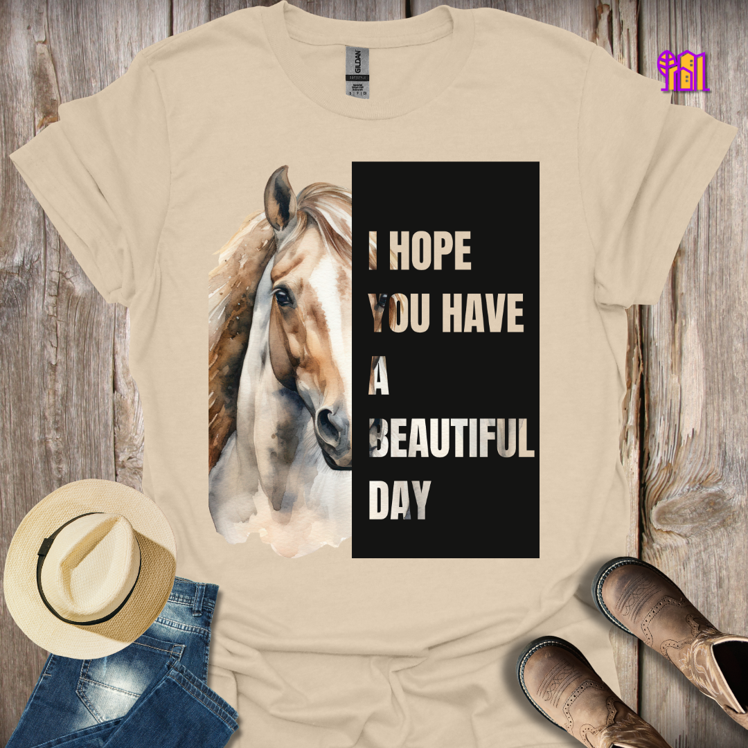 I Hope You Have a Beautiful Day Horse T-Shirt