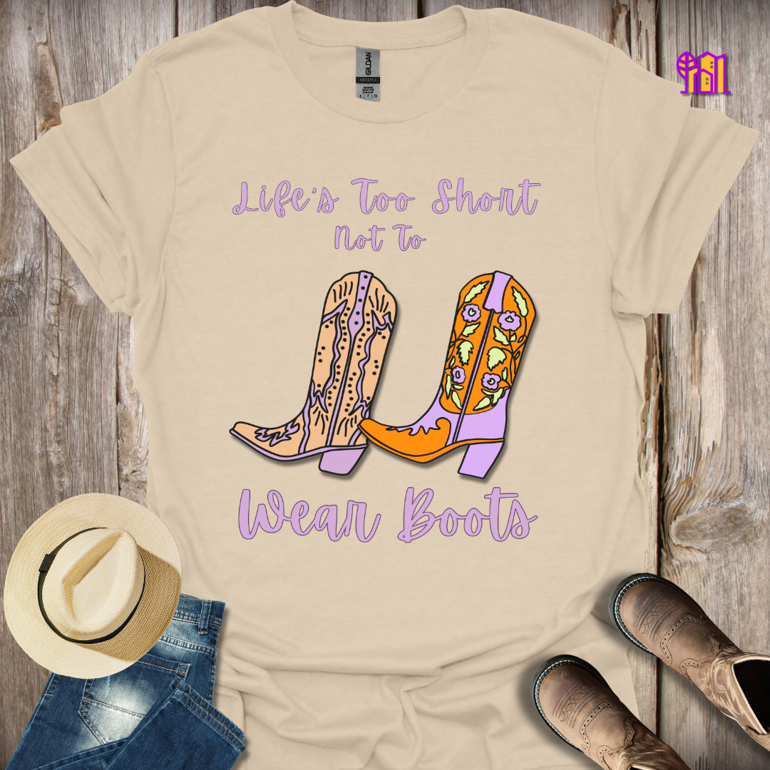 Life's Too Short Not To Wear Boots T-Shirt