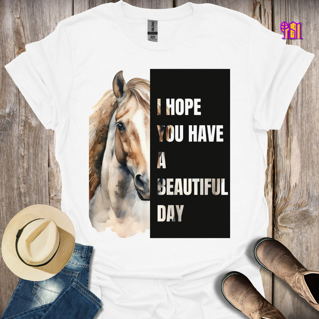 I Hope You Have a Beautiful Day Horse T-Shirt