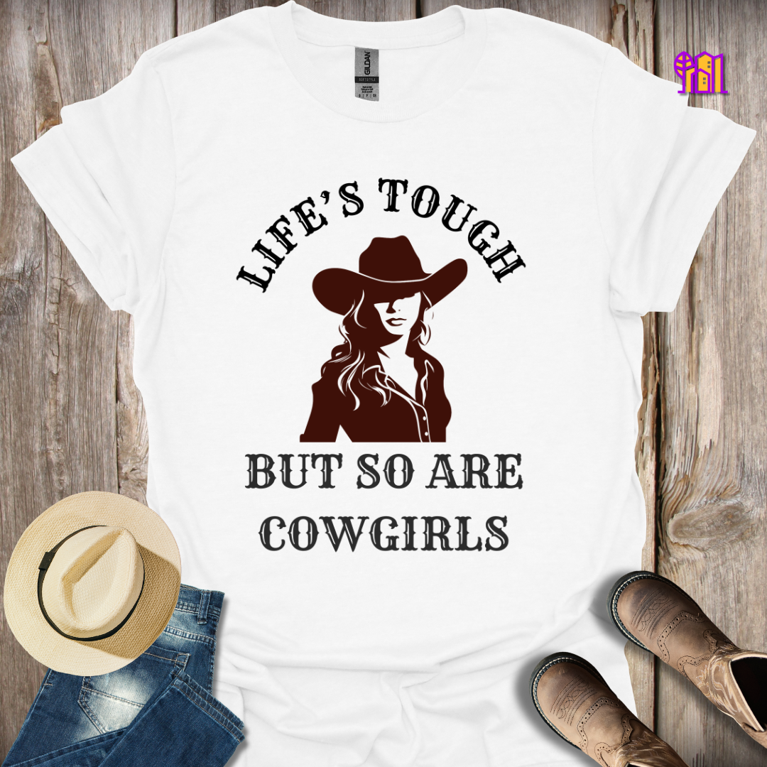 Life's Tough But So Are Cowgirls T-Shirt