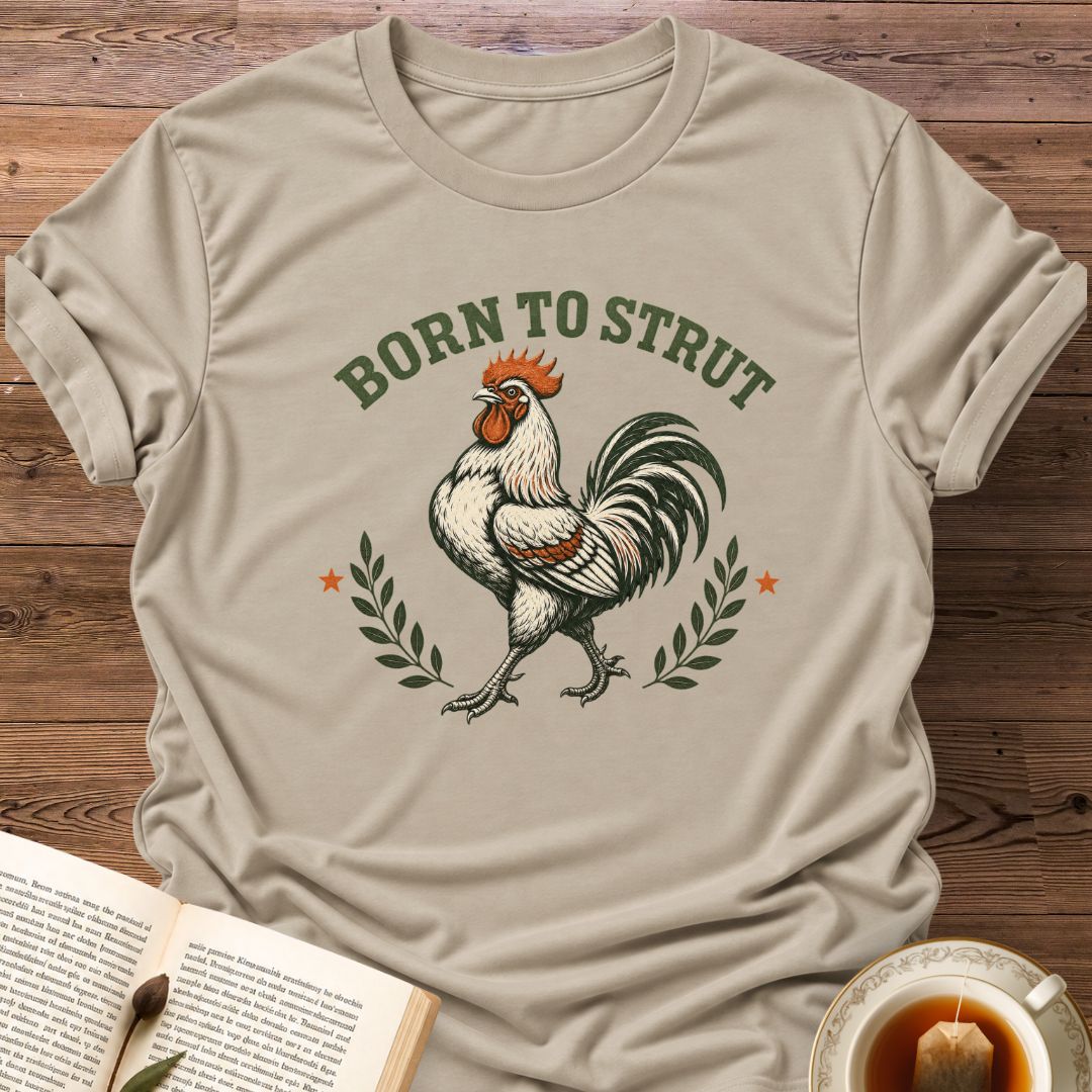 Born To Strut T-Shirt