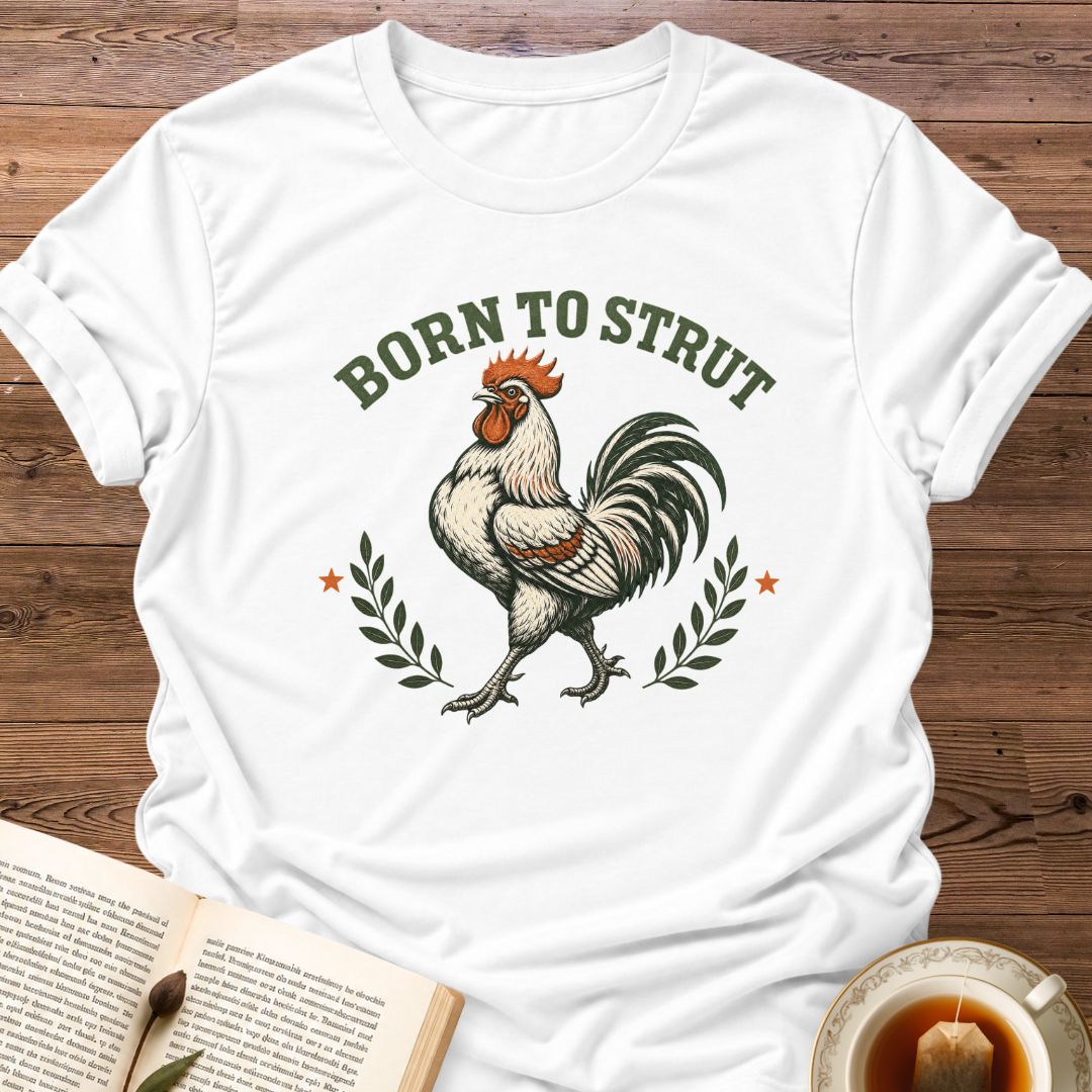 Born To Strut T-Shirt